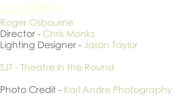 Laughton Roger Osbourne Director - Chris Monks Lighting Designer - Jason Taylor  SJT - Theatre in the Round  Photo Credit - Karl Andre Photography
